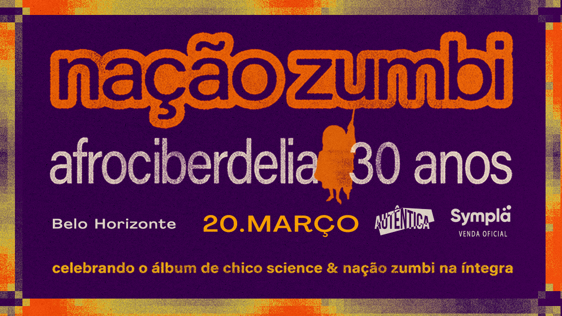 Nação Zumbi - 30 anos de Afrociberdelia - DATA EXTRA em Belo