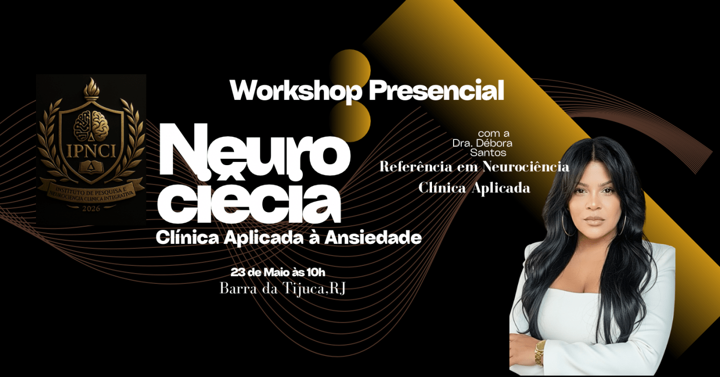 Neurociência Clínica Aplicada à Ansiedade  Workshop Presencial  IPNCI