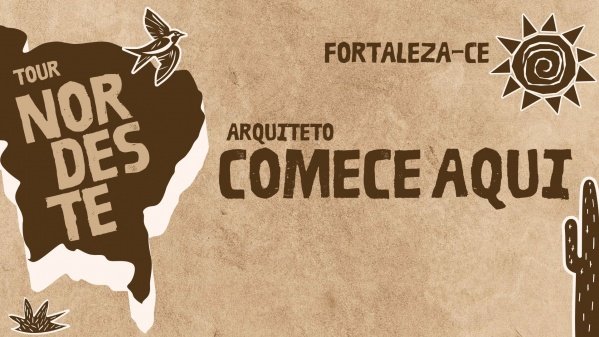 Imagem do evento ARQUITETO COMECE AQUI - TOUR NORDESTE I FORTALEZA