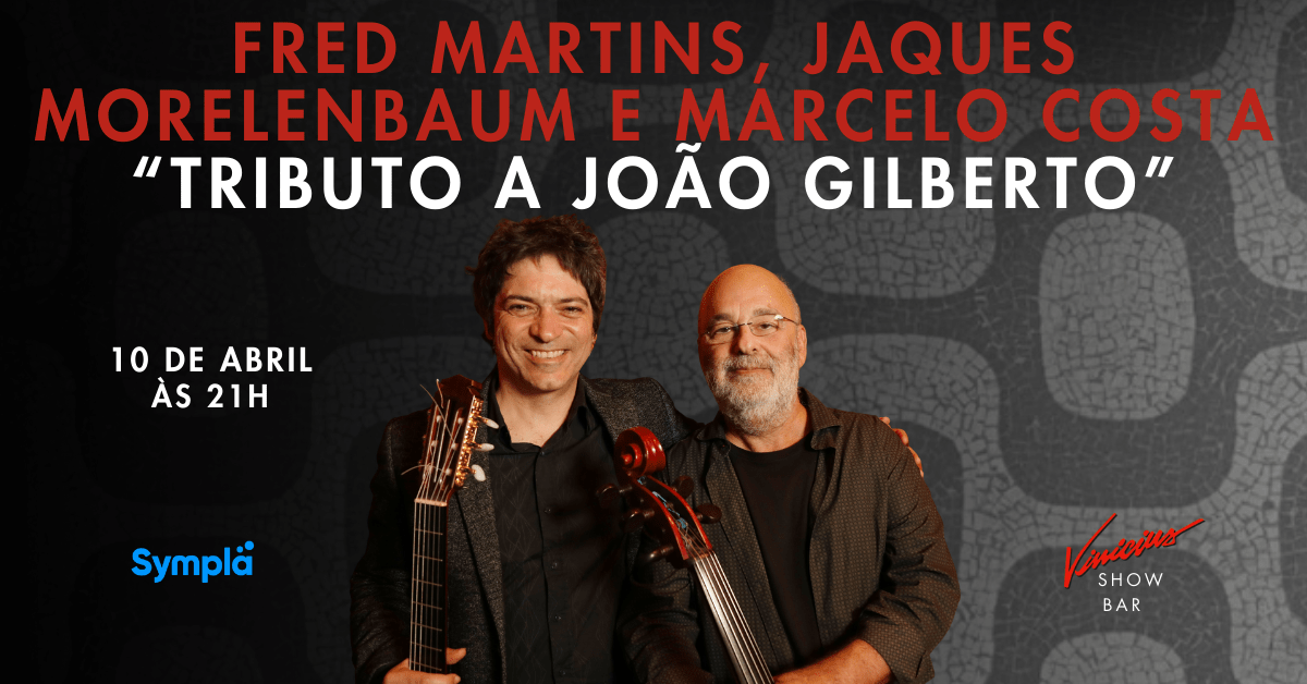 Fred Martins, Jaques Morelenbaum e Marcelo Costa no show “Tributo a João Gilberto”