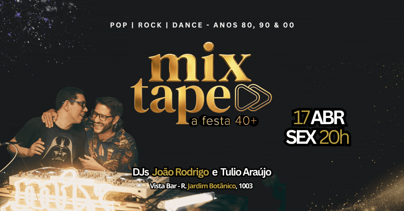 MixTape! A Festa 40+ || Edição ABRIL