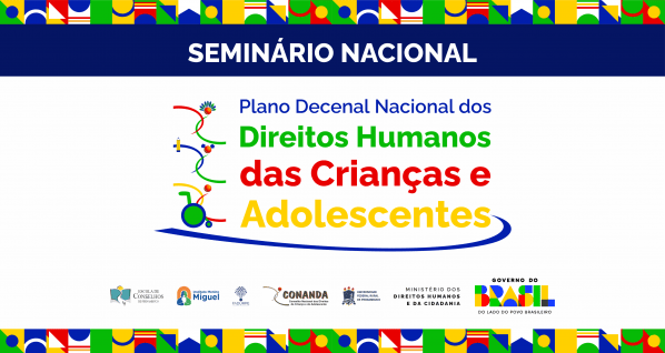 Imagem do evento Seminário Nacional - Plano Decenal Nacional de Direitos Humanos de Crianças e Adolescentes