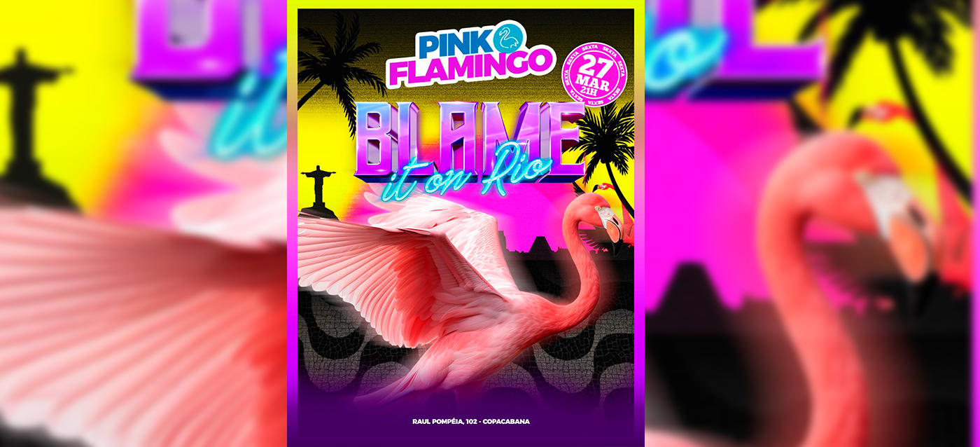 Pink Flamingo | Blame it On Rio |Sexta  , 27 de Março