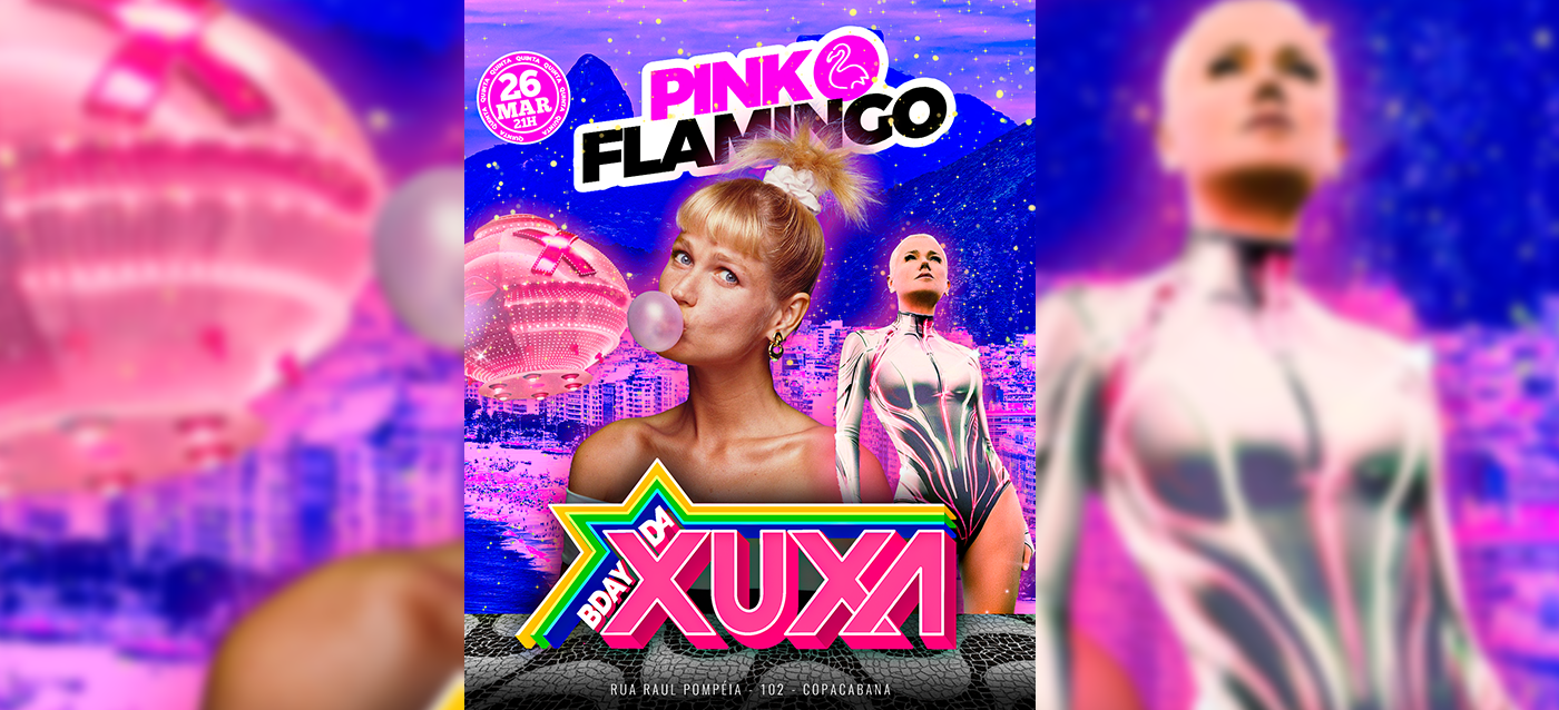 Pink Flamingo | Bday da Xuxa |Quinta ,26 de Março 21h