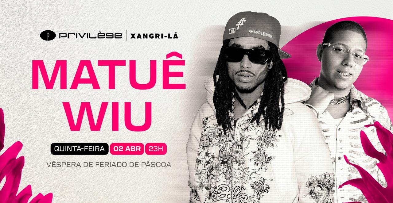 MATUE e WIU // 02.04 // véspera de feriado // PRIVILEGE - Xangri-lá, RS