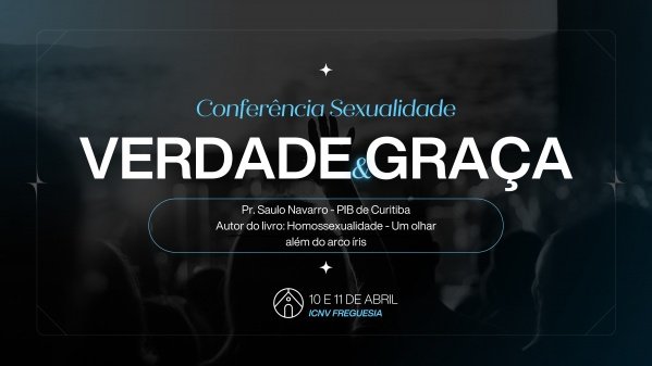 CONFERÊNCIA SEXUALIDADE - VERDADE&GRAÇA