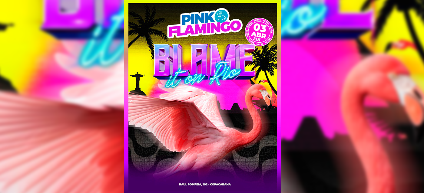 Pink Flamingo | Blame it On Rio |Sexta  , 03 de Abril