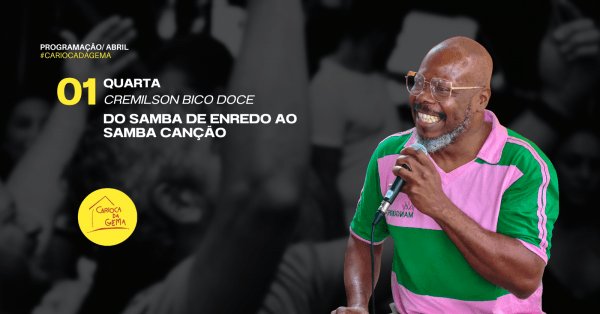 Do Samba Enredo ao Samba canção com Cremilson Bico Doce