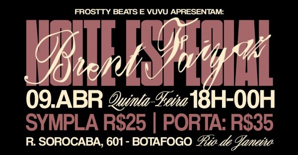 NOITE ESPECIAL BRENT FAIYAZ (RJ)