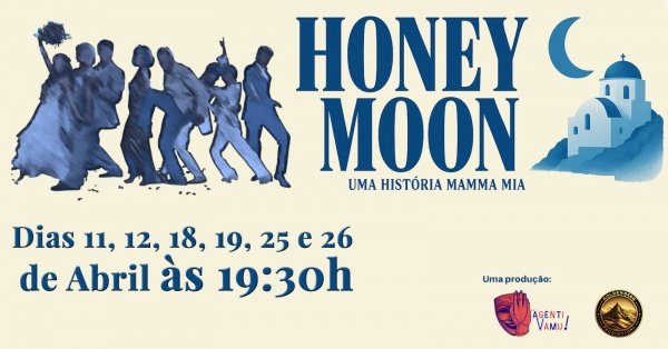 HoneyMoon - Uma História Mamma Mia - 11,12,18,19,25 e 26 de Abril às 19:30h