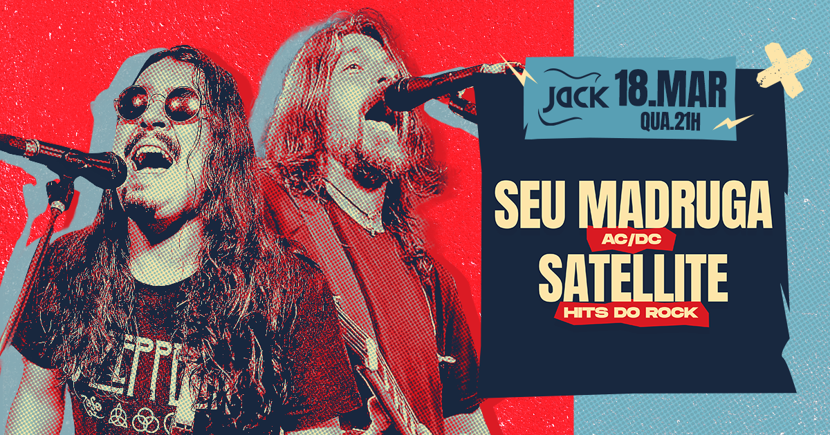QUARTA JACK! SEU MADRUGA (AC/DC) + SATELLITE (HITS DO ROCK)