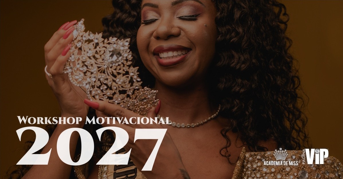 Academia de Miss 2027 - Workshop Motivacional Preparatório