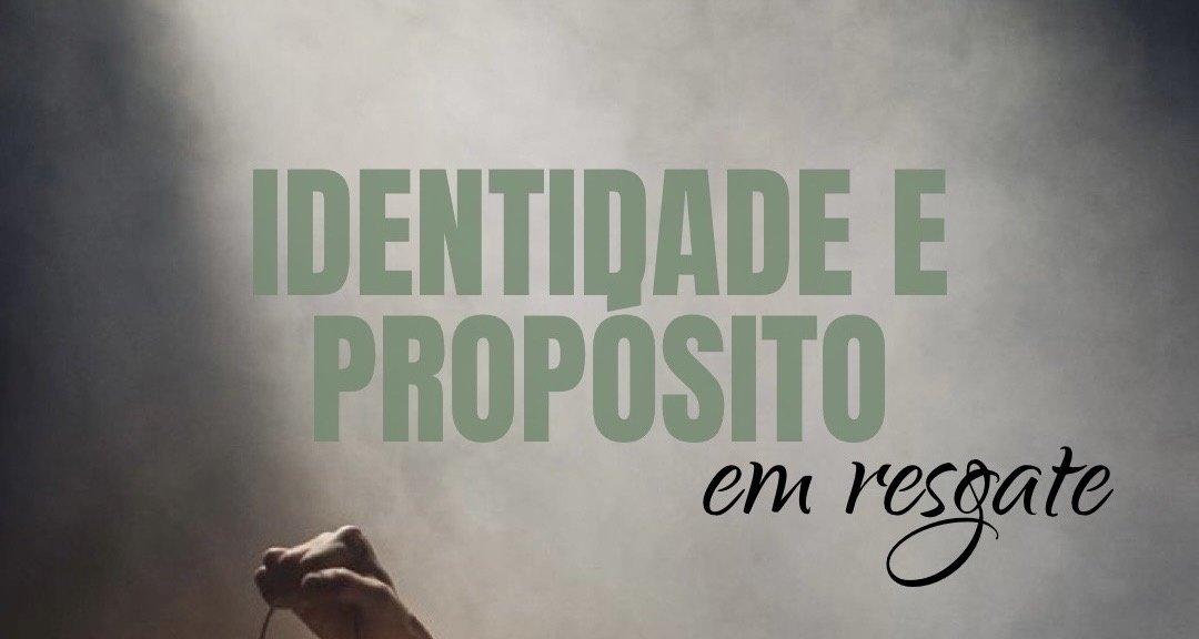 IDENTIDADE E PROPÓSITO EM RESGATE