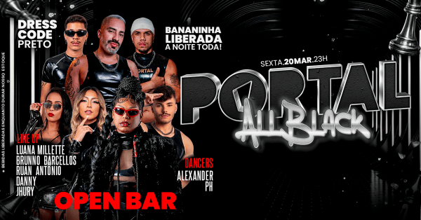 20/03 - PORTAL RIO - ALL BLACK /  MEGA OPEN BAR + BANANINHA A NOITE TODA