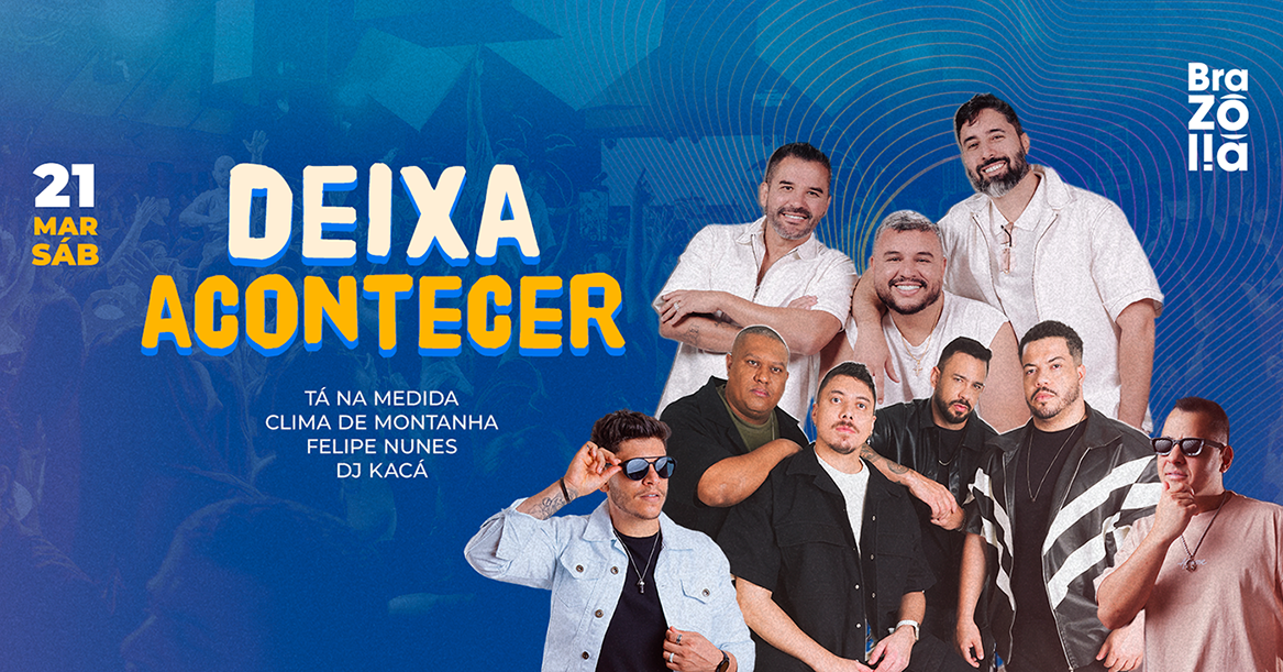 Deixa Acontecer no Brazólia - Clima + Tá na Medida + Felipe Nunes + DJ Kacá | Sábado 21 de Março - Brasília, DF