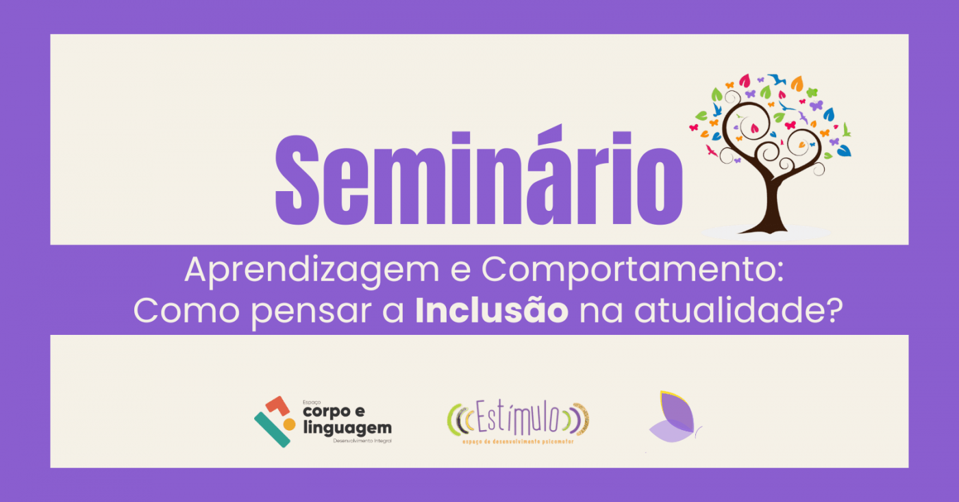 Seminário - Aprendizagem e comportamento: Como pensar a Inclusão na atualidade?