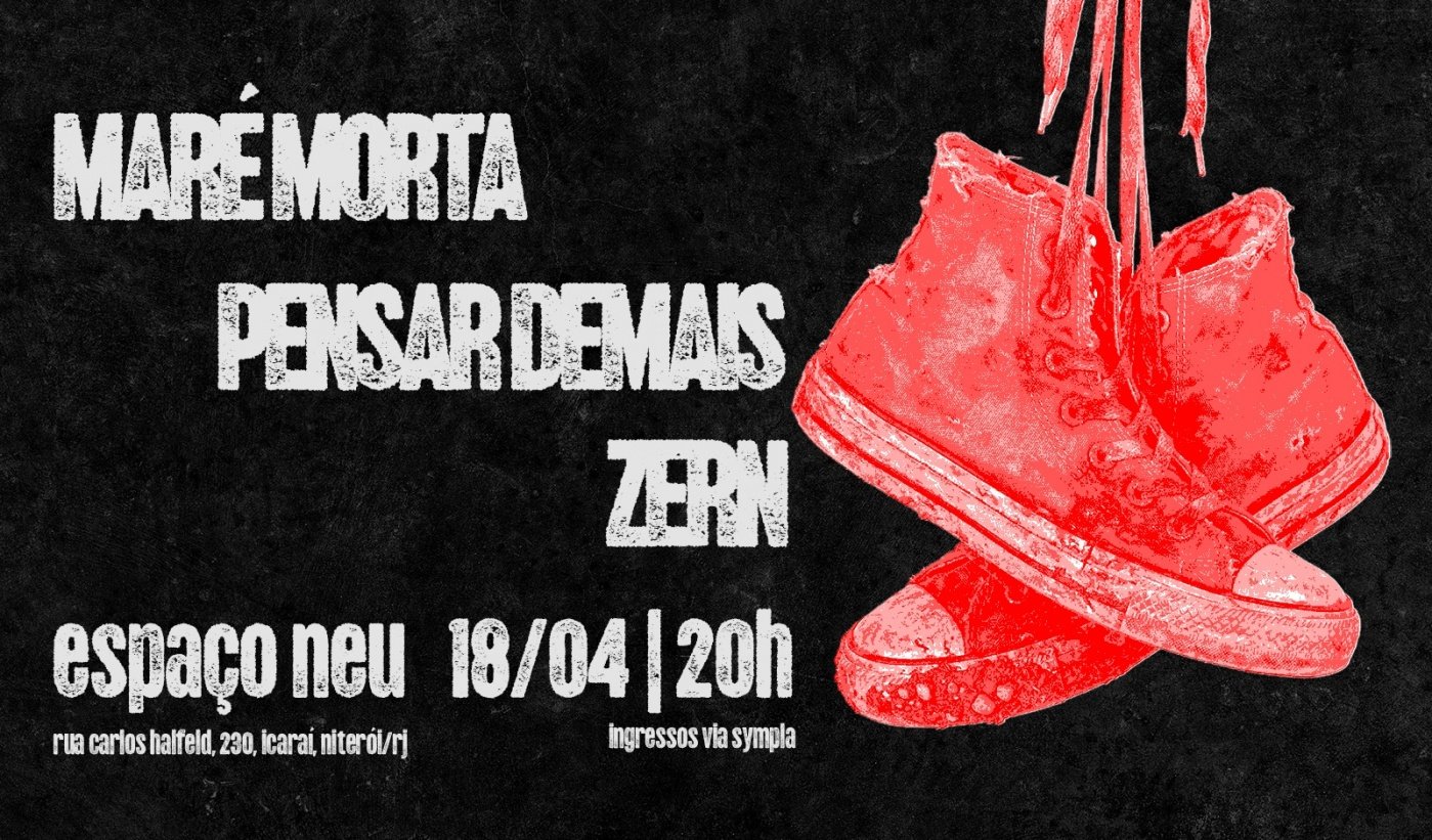 MARÉ MORTA + PENSAR DEMAIS + ZERN