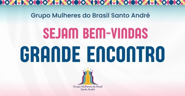 2o. GRANDE ENCONTRO - GRUPO MULHERES DO BRASIL - SANTO ANDRÉ em Santo ...