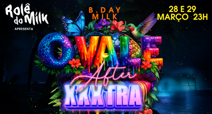 O VALE + XXXTRA AFTER - B-DAY MILK - Florianópolis, SC