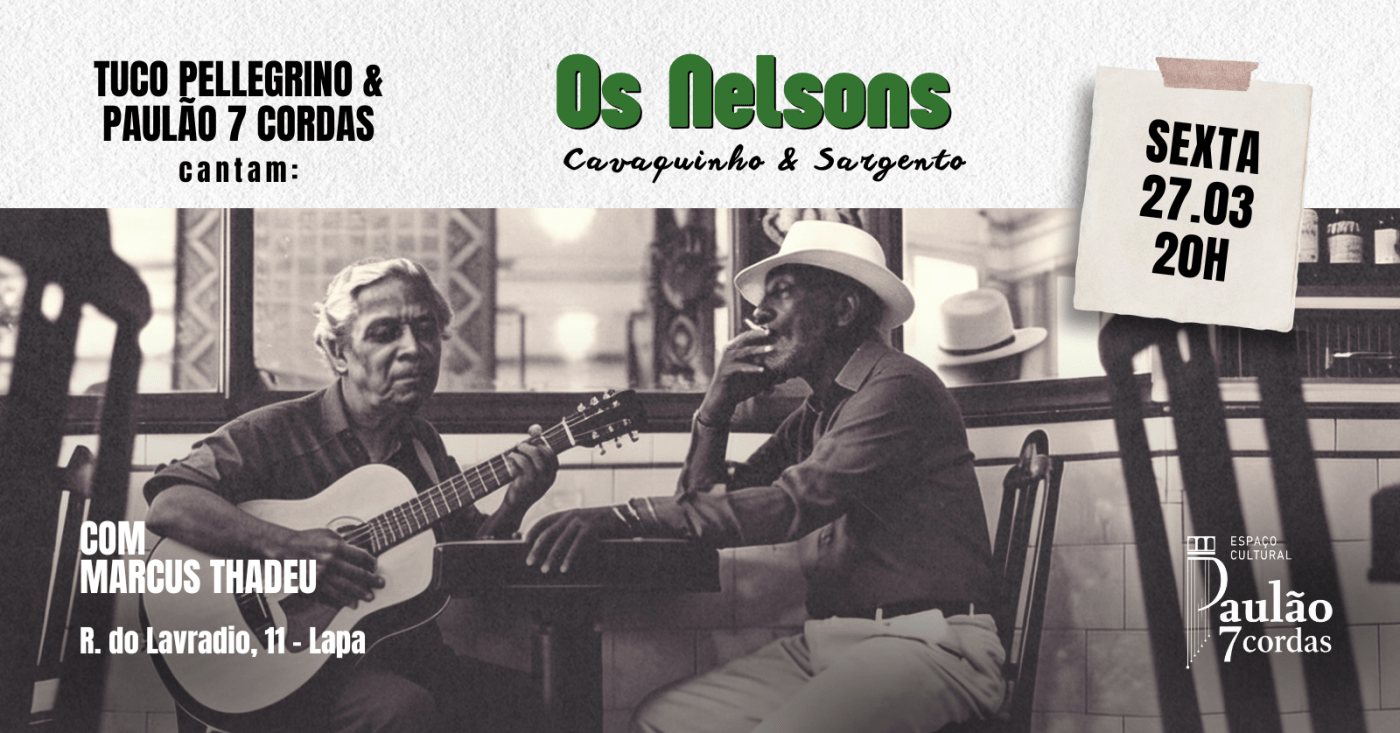 "Os Nelsons - Cavaquinho e Sargento" Tuco Pellegrino e Paulão 7 Cordas Cantam