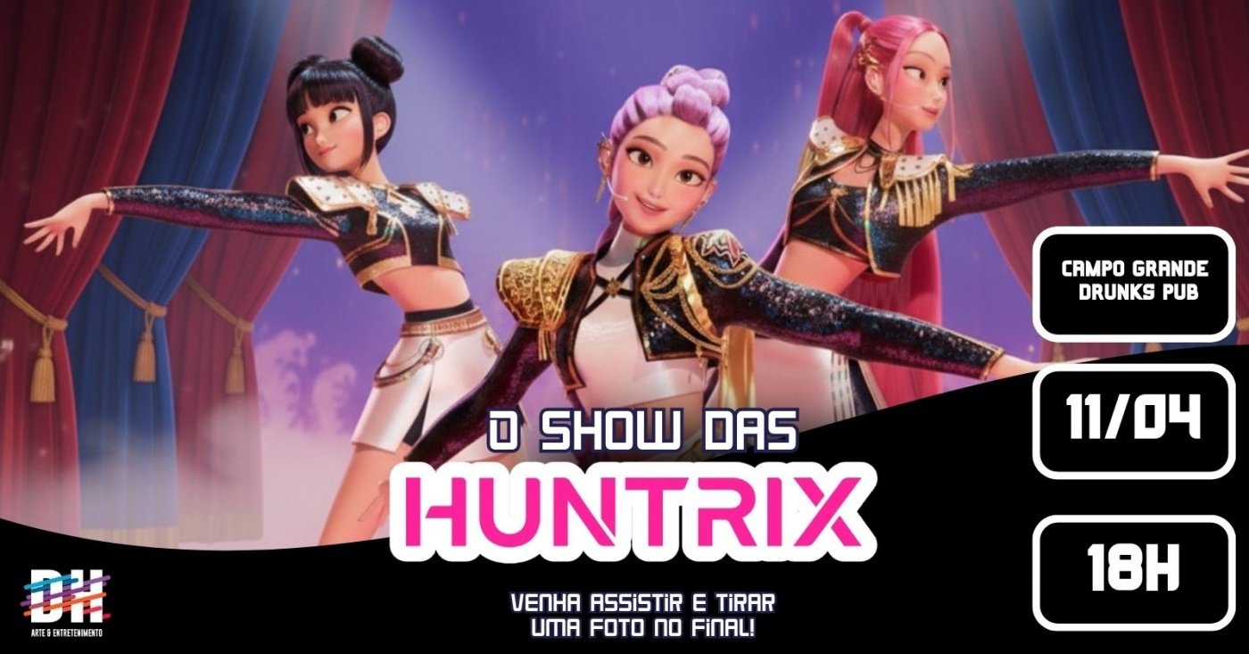 O Show das HUNTRIX (Campo Grande)