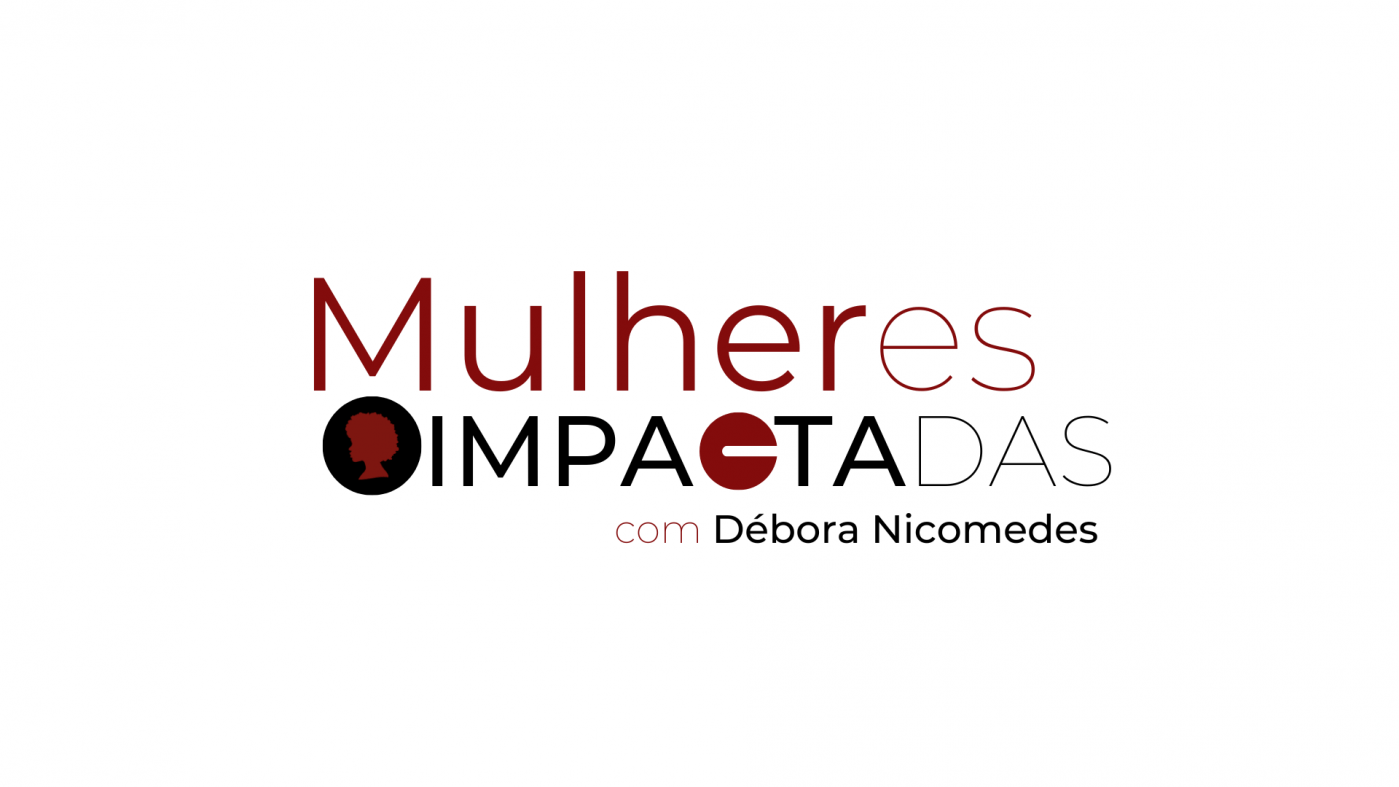 Mulheres Impactadas | Debora Nicomedes