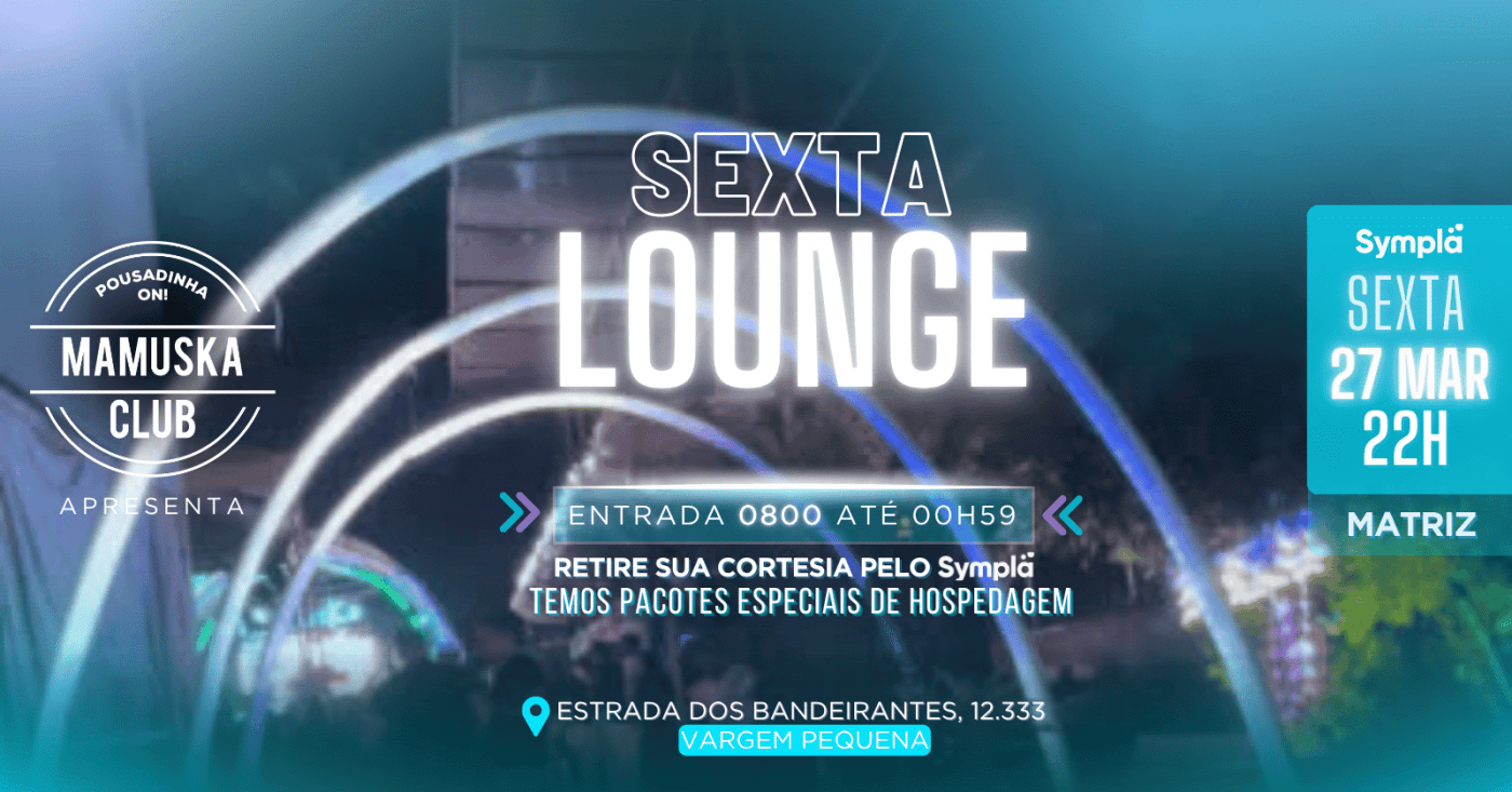 SEXTA LOUNGE - 0800 até 00:59H!