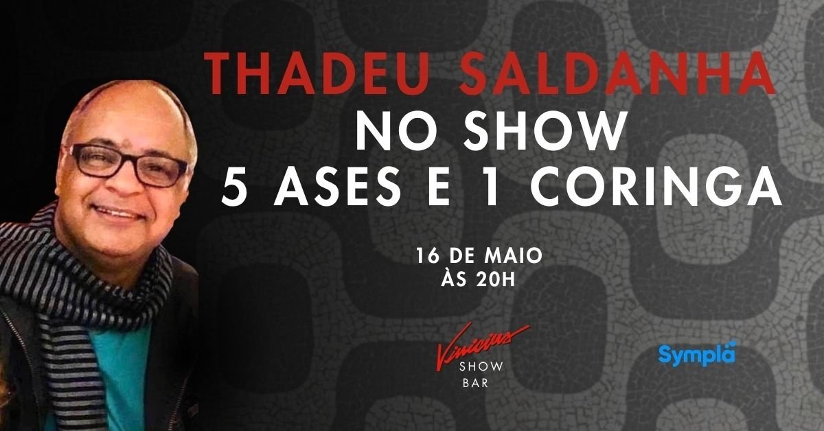 Thadeu Saldanha no show “5 Ases e Um Coringa”