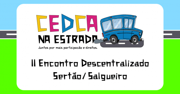Imagem do evento CEDCA NA ESTRADA: SALGUEIRO