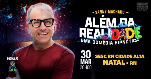 Imagem do evento SANNY MACHADO EM NATAL - ALÉM DA REALIDADE UMA COMÉDIA HIPNÓTICA