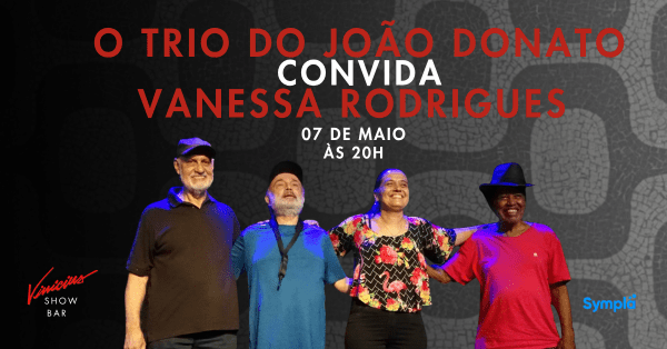 O Trio do João Donato convida Vanessa Rodrigues