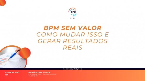 Imagem do evento BPM sem valor - Como mudar isso e gerar resultados reais