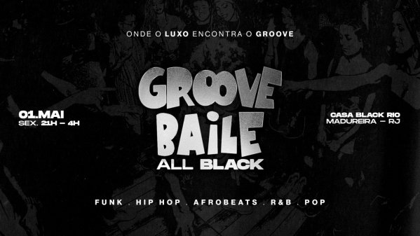 Imagem do evento GROOVE BAILE - ALL BLACK EDITION : FUNK, HIP HOP, RNB, POP, AFROBEATS