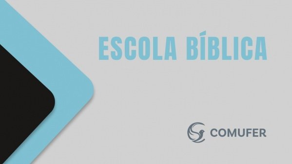 Imagem do evento Escola Bíblica Comufer - Mod: Doutrina do Espírtio Santo - Doutrina do Pecado - Doutrina da Salvação