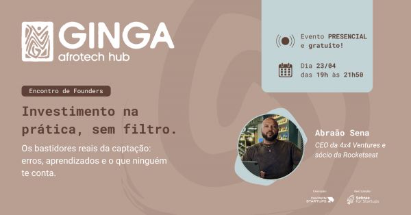 Imagem do evento Encontro de Founders | Investimento na prática, sem filtro com Abraão Sena | Ginga Afrotech Hub