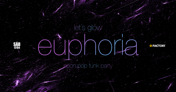 Imagem do evento LET'S GLOW | EUPHORIA na Factory