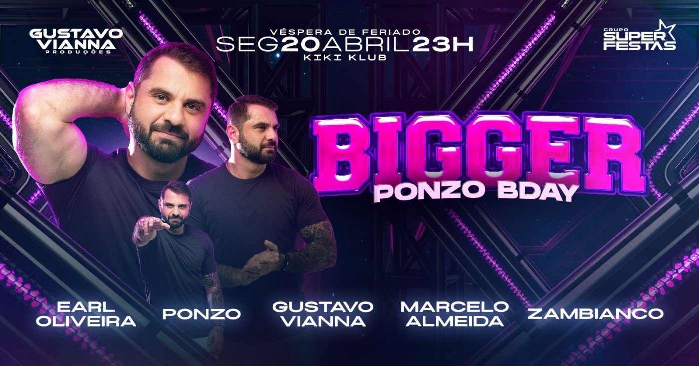 BIGGER ESPECIAL BDAY DJ PONZO - SEGUNDA, 20 ABRIL (VÉSP FERIADO