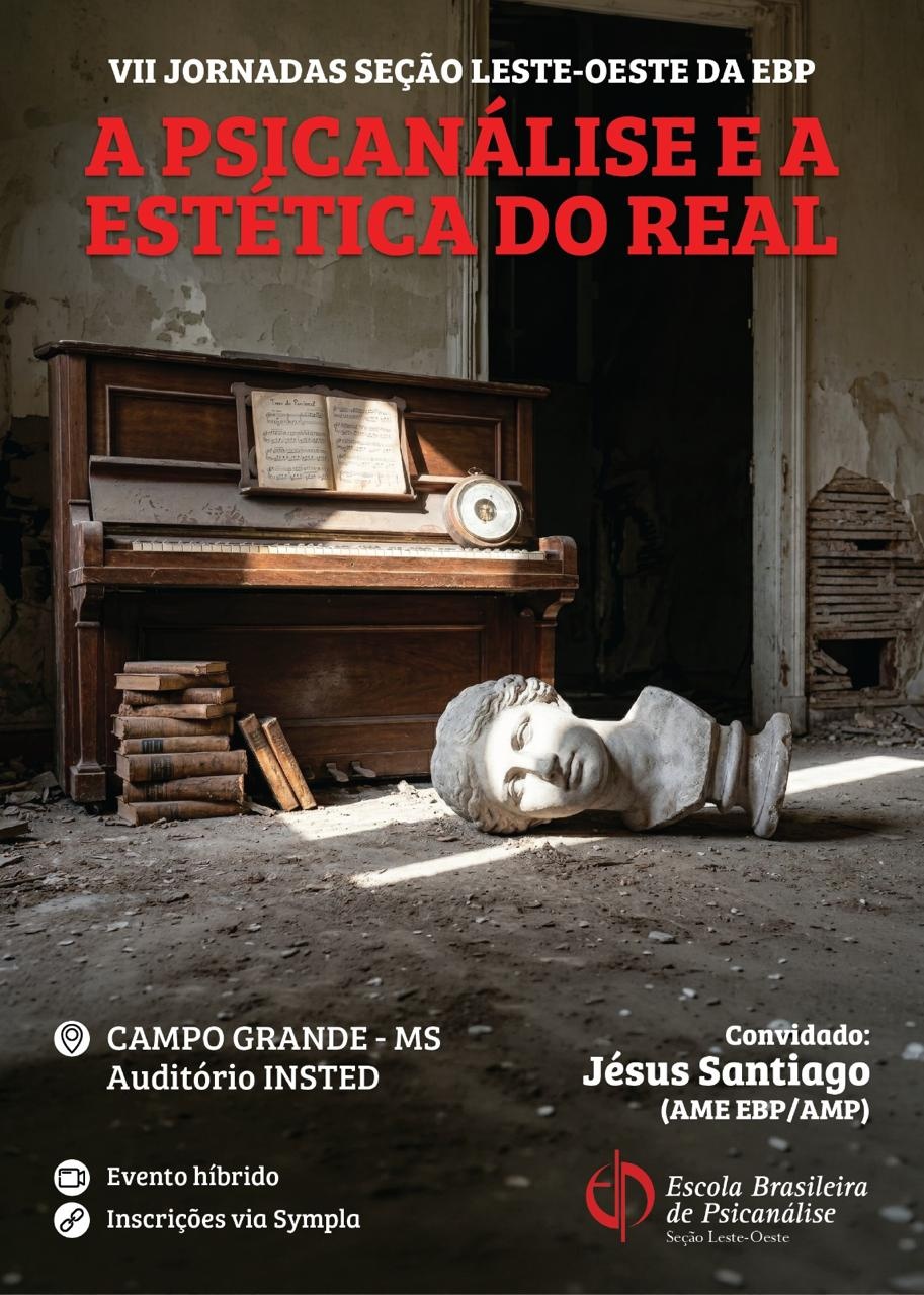 VII Jornadas da Seção Leste-Oeste da EBP: A PSICANÁLISE E A ESTÉTICA DO REAL