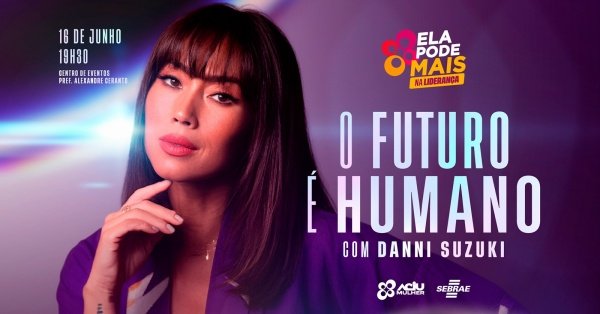 Imagem do evento O FUTURO É HUMANO - Palestra com Danni Suzuki