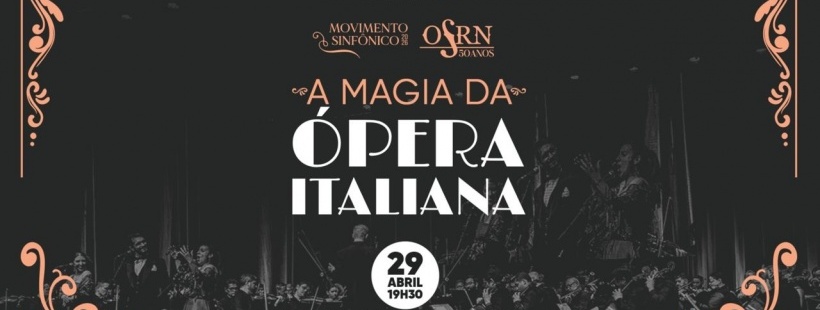 MOVIMENTO SINFÔNICO - OSRN 50 Anos A MAGIA DA ÓPERA ITALIANA em