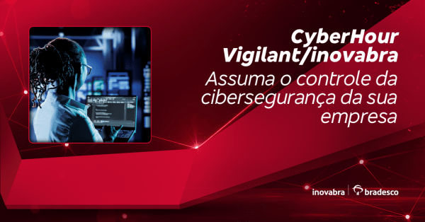 Imagem do evento CyberHour Vigilant/Inovabra - Assuma o controle da cibersegurança da sua empresa