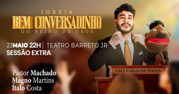 Imagem do evento (SESSÃO EXTRA) PASTOR MACHADO em IGREJA BEM CONVERSADINHO DO REINO DE DEUS