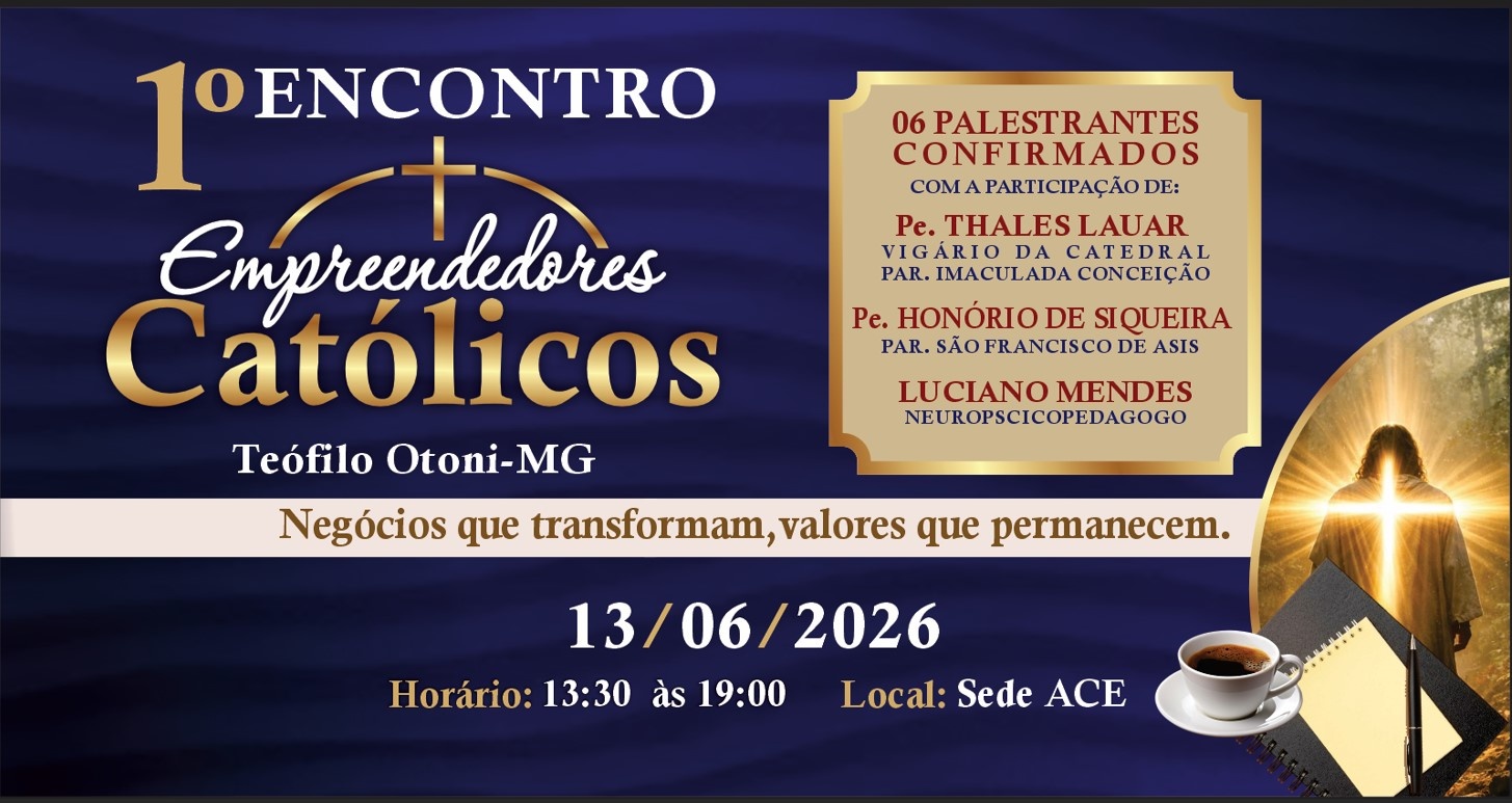 PRIMEIRO ENCONTRO DE EMPREENDEDORES CATOLICOS DE TEÓFILO OTONI