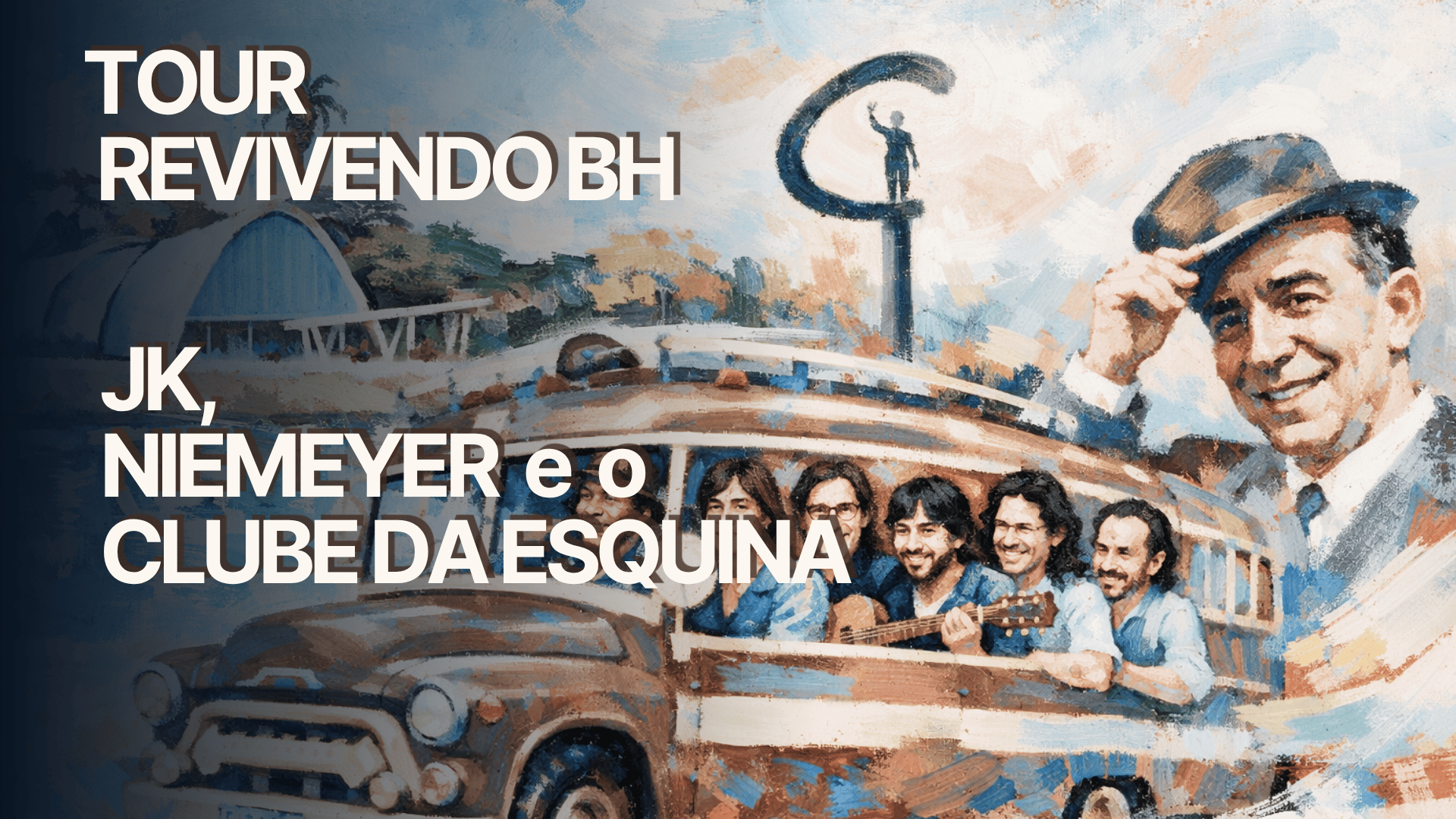 Tour Revivendo BH - Jk, Niemeyer e o Clube da Esquina - Saída da Casa do Baile Pampulha 11/7 Sáb 8Hs