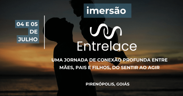 Imagem do evento Imersão Entrelace: Uma jornada de conexão profunda entre mães, pais e filhos, do sentir ao agir