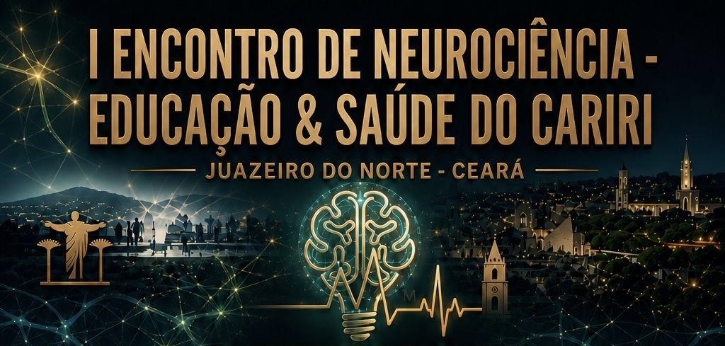 I ENCONTRO DE NEUROCIÊNCIA - EDUCAÇÃO & SAUDE DO CARIRI