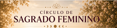 Imagem do evento Círculo de Sagrado Feminino - Reconexão com o Divino que habita em mim!