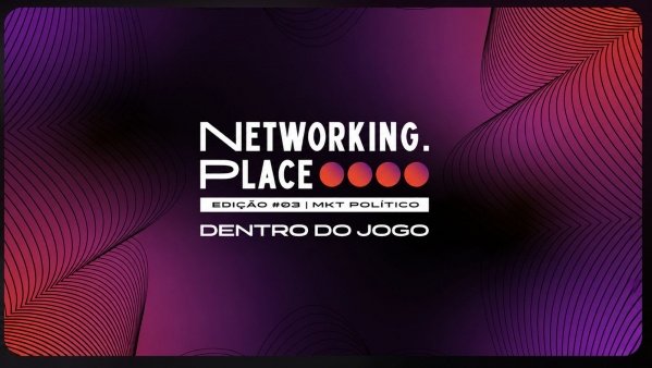 Imagem do evento NETWORKING.PLACE - Ed. #03 - MKT POLÍTICO