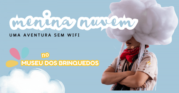 Imagem do evento MANHÃ | Menina Nuvem - Uma aventura sem wi-fi - teatro + brincadeiras + oficina + exposição