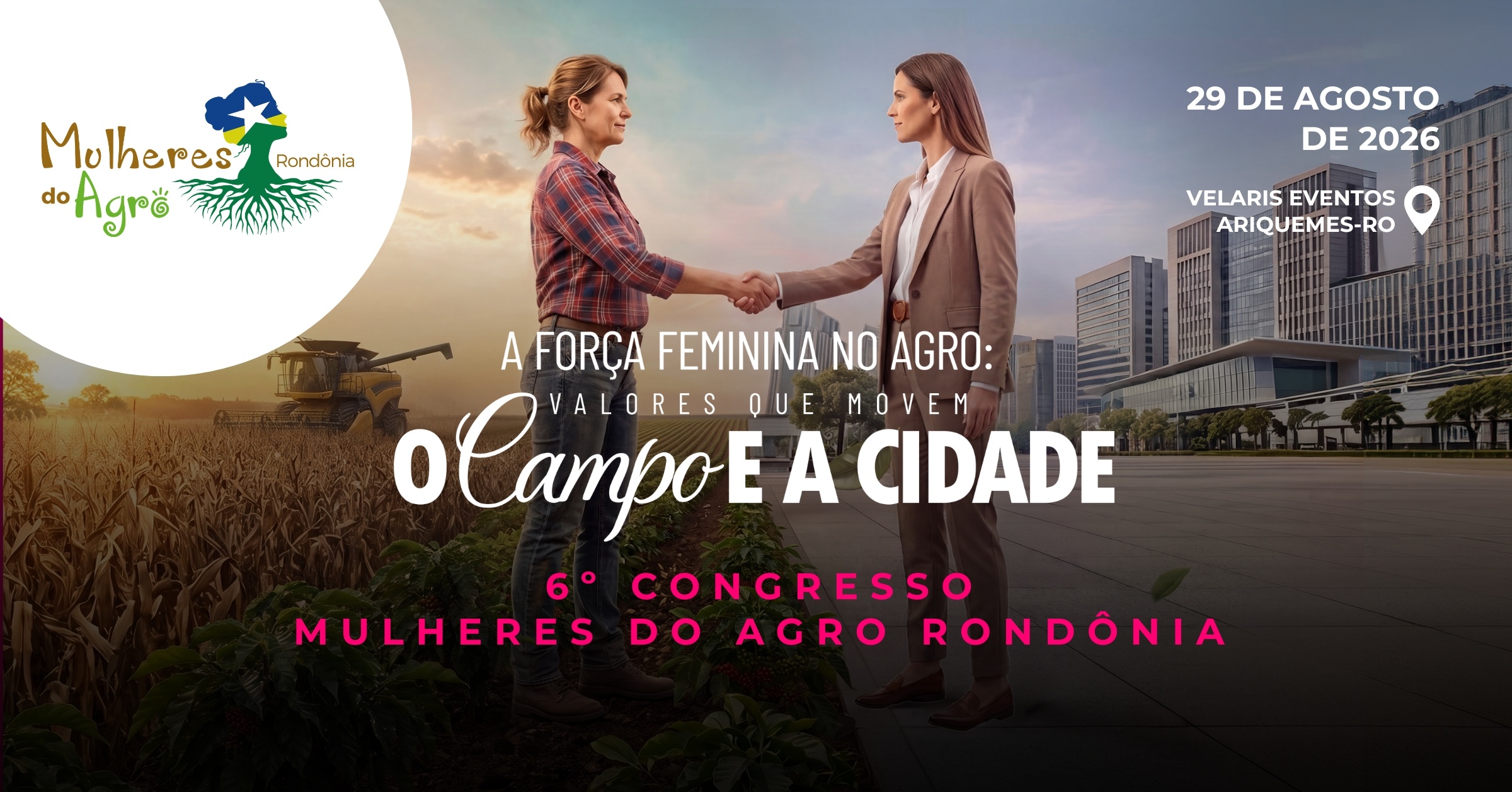 6ºCONGRESSO MULHERES DO AGRO/RO - A força feminina no Agro: valores que movem o Campo e a Cidade